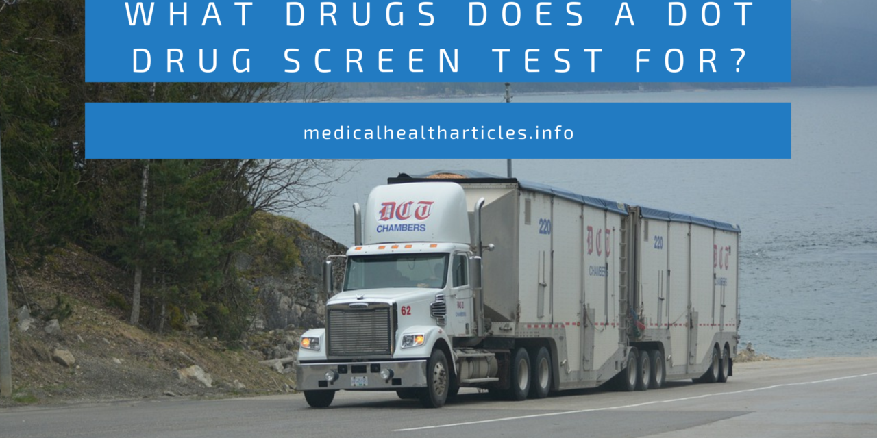 What Drugs Does a DOT Drug Screen Test For? Medical Health Articles Today